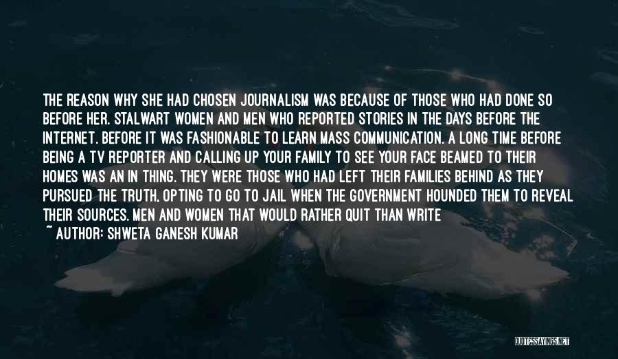 Shweta Ganesh Kumar Quotes: The Reason Why She Had Chosen Journalism Was Because Of Those Who Had Done So Before Her. Stalwart Women And