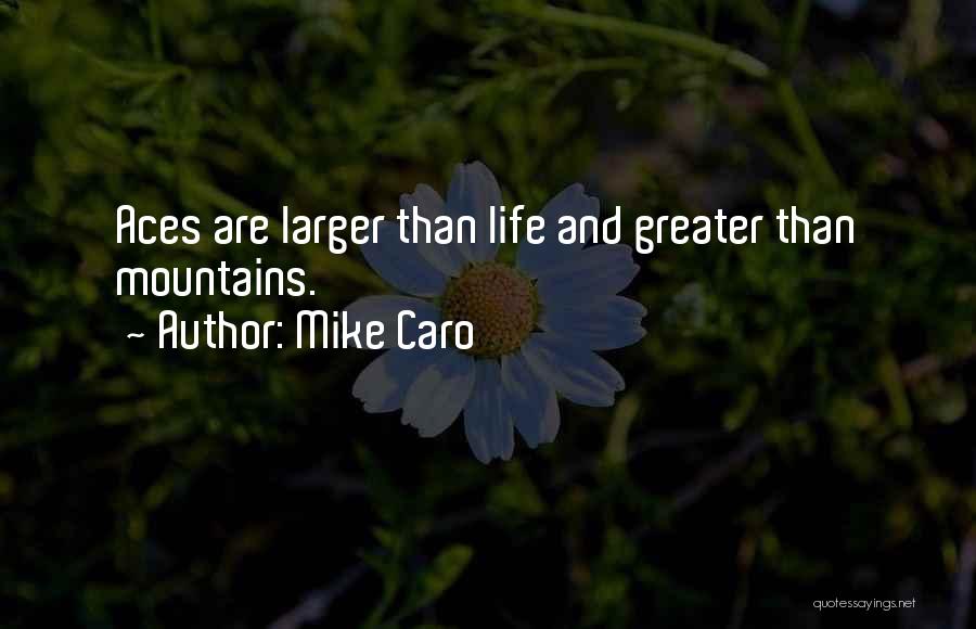 Mike Caro Quotes: Aces Are Larger Than Life And Greater Than Mountains.