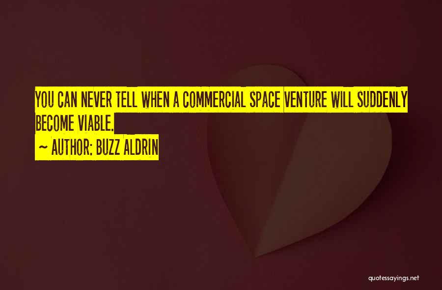 Buzz Aldrin Quotes: You Can Never Tell When A Commercial Space Venture Will Suddenly Become Viable.