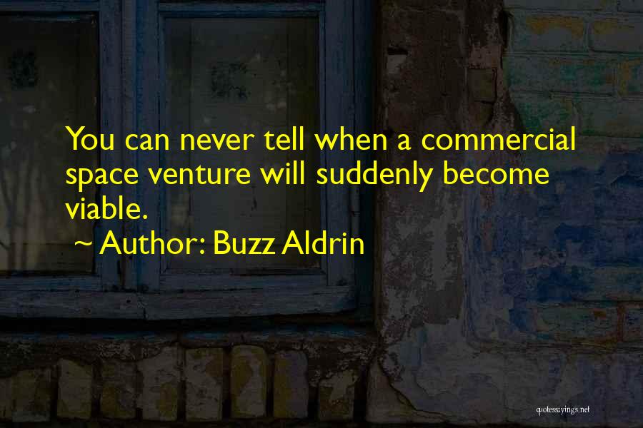 Buzz Aldrin Quotes: You Can Never Tell When A Commercial Space Venture Will Suddenly Become Viable.