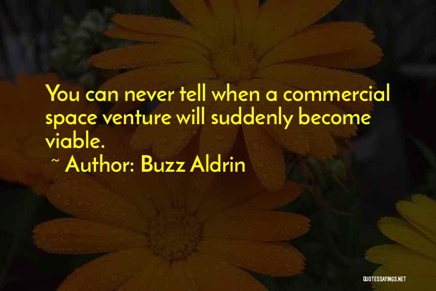 Buzz Aldrin Quotes: You Can Never Tell When A Commercial Space Venture Will Suddenly Become Viable.