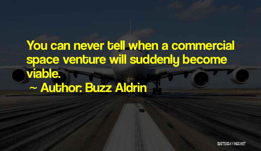 Buzz Aldrin Quotes: You Can Never Tell When A Commercial Space Venture Will Suddenly Become Viable.