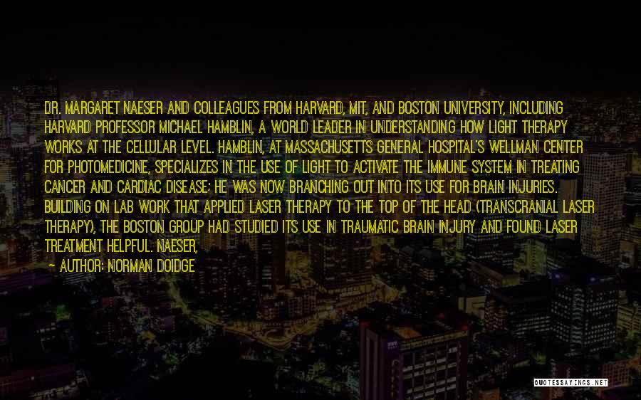 Norman Doidge Quotes: Dr. Margaret Naeser And Colleagues From Harvard, Mit, And Boston University, Including Harvard Professor Michael Hamblin, A World Leader In