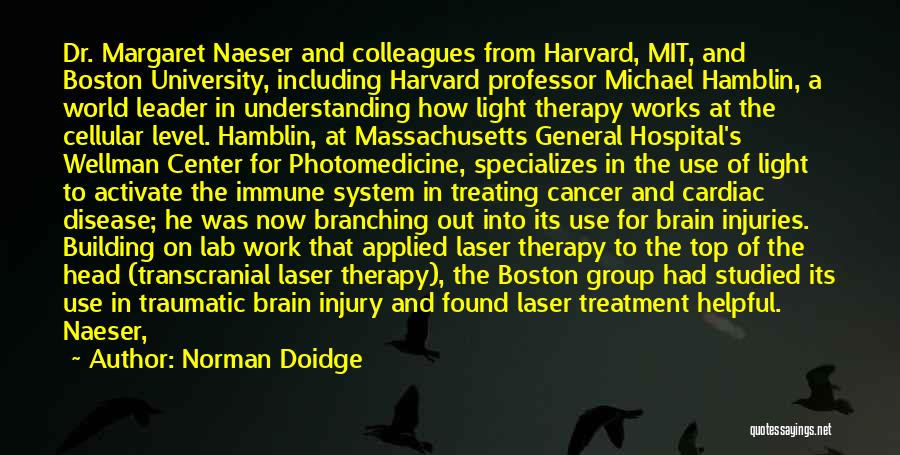 Norman Doidge Quotes: Dr. Margaret Naeser And Colleagues From Harvard, Mit, And Boston University, Including Harvard Professor Michael Hamblin, A World Leader In