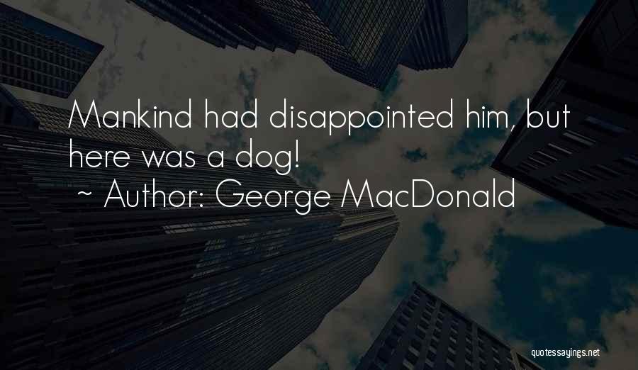 George MacDonald Quotes: Mankind Had Disappointed Him, But Here Was A Dog!