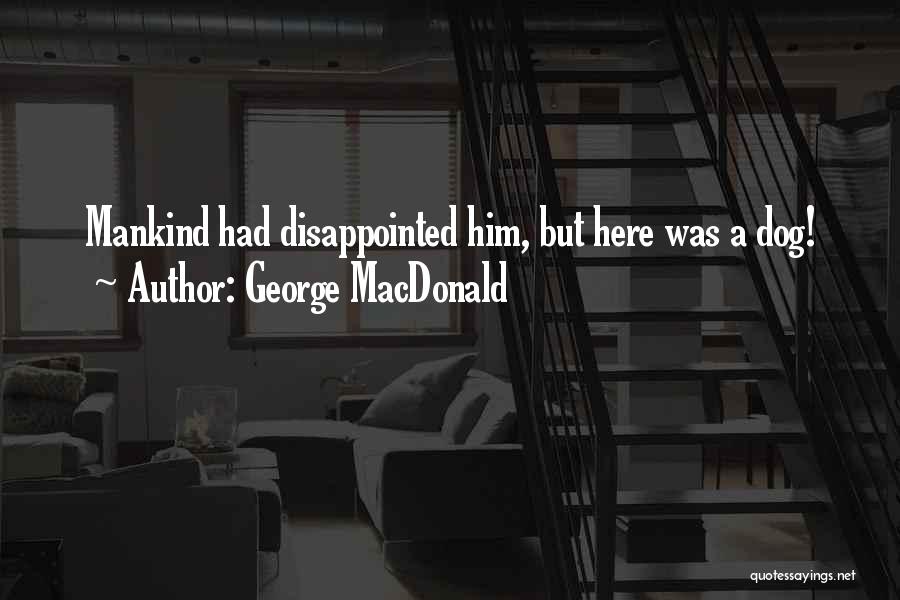 George MacDonald Quotes: Mankind Had Disappointed Him, But Here Was A Dog!