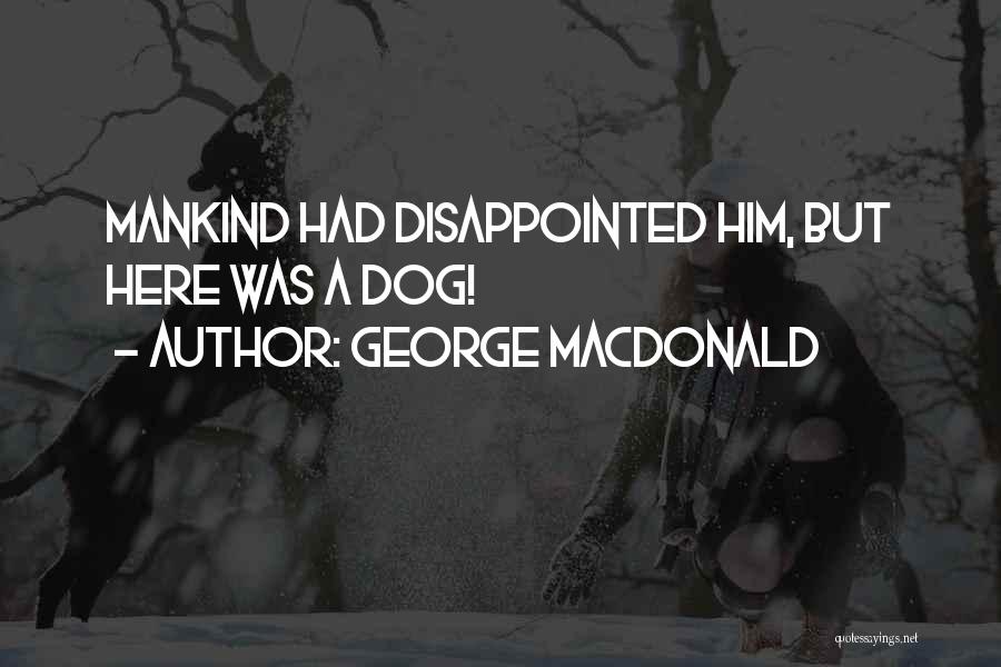 George MacDonald Quotes: Mankind Had Disappointed Him, But Here Was A Dog!