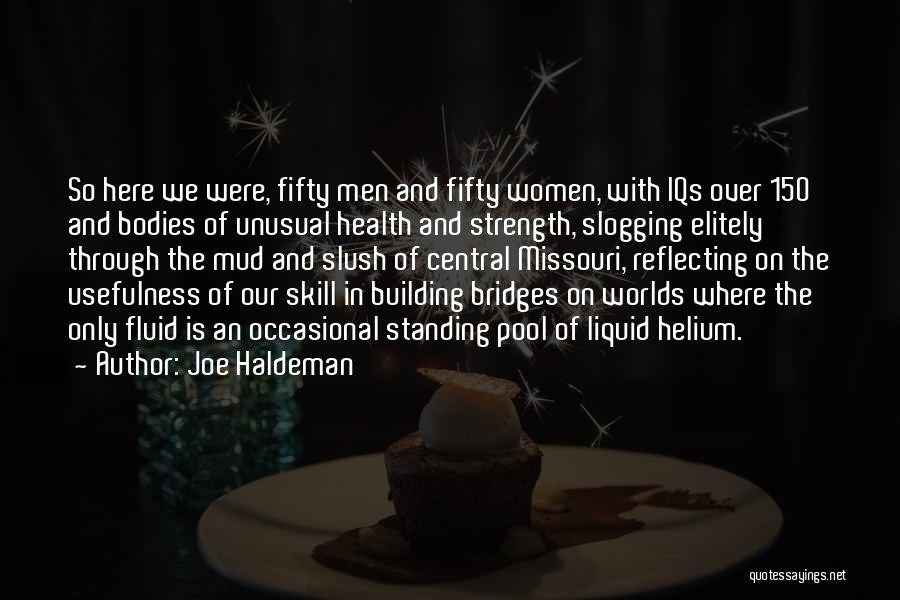 Joe Haldeman Quotes: So Here We Were, Fifty Men And Fifty Women, With Iqs Over 150 And Bodies Of Unusual Health And Strength,