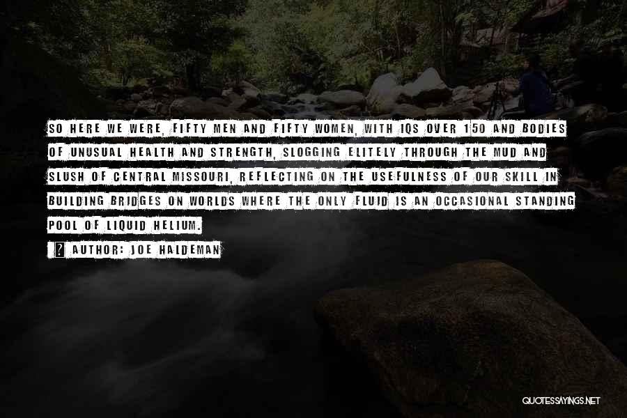 Joe Haldeman Quotes: So Here We Were, Fifty Men And Fifty Women, With Iqs Over 150 And Bodies Of Unusual Health And Strength,
