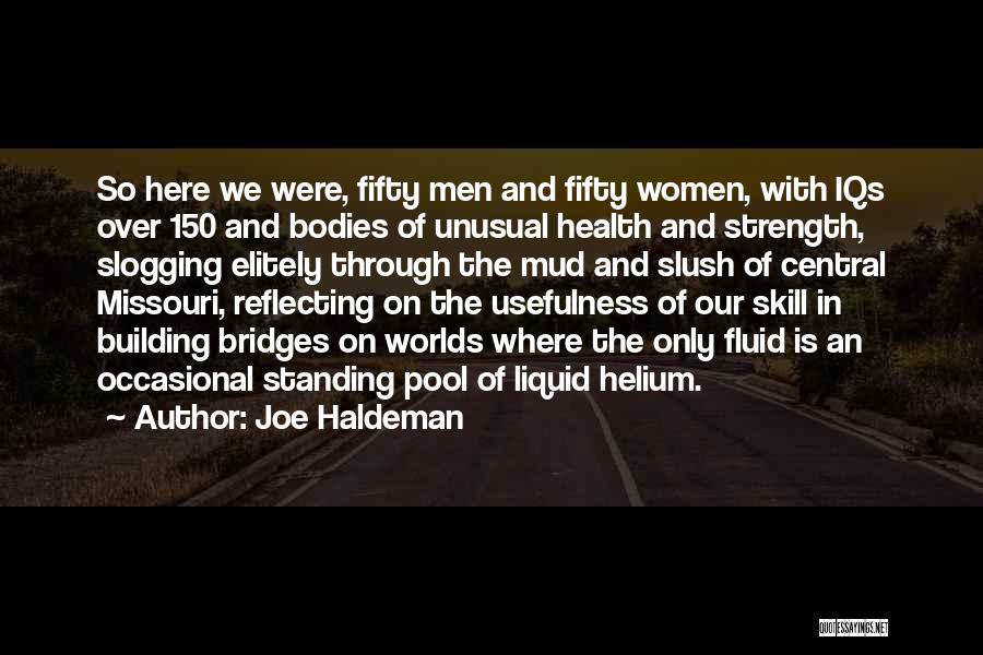 Joe Haldeman Quotes: So Here We Were, Fifty Men And Fifty Women, With Iqs Over 150 And Bodies Of Unusual Health And Strength,