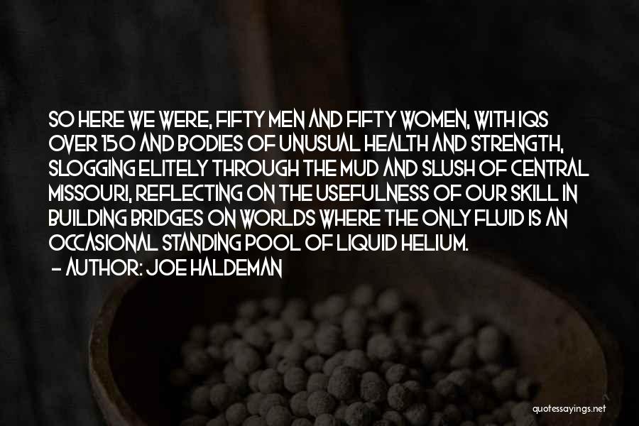 Joe Haldeman Quotes: So Here We Were, Fifty Men And Fifty Women, With Iqs Over 150 And Bodies Of Unusual Health And Strength,