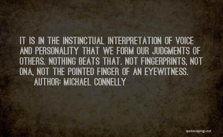 Michael Connelly Quotes: It Is In The Instinctual Interpretation Of Voice And Personality That We Form Our Judgments Of Others. Nothing Beats That.