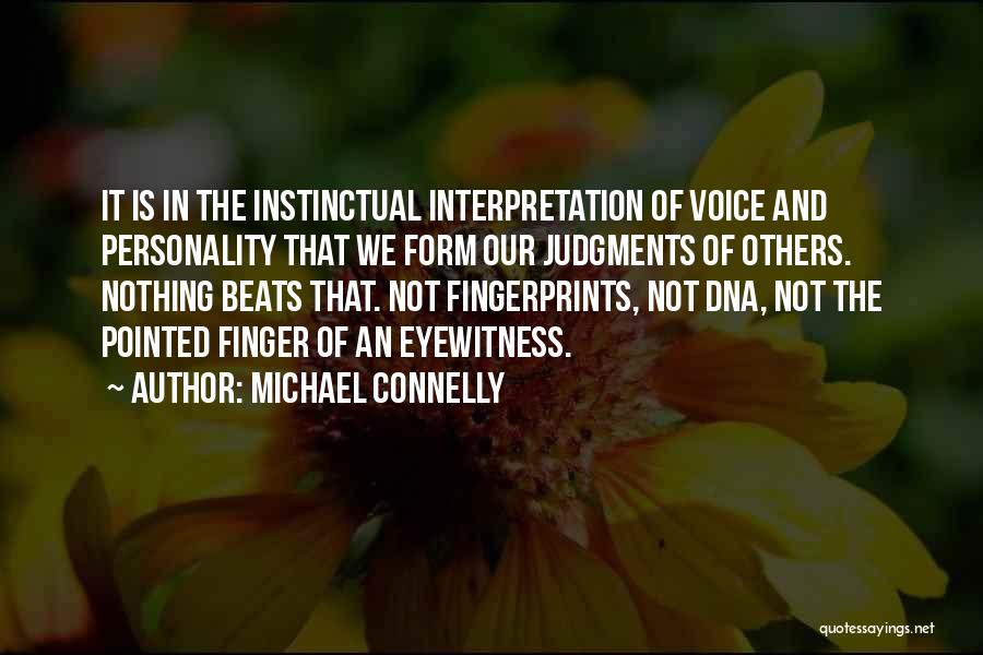 Michael Connelly Quotes: It Is In The Instinctual Interpretation Of Voice And Personality That We Form Our Judgments Of Others. Nothing Beats That.