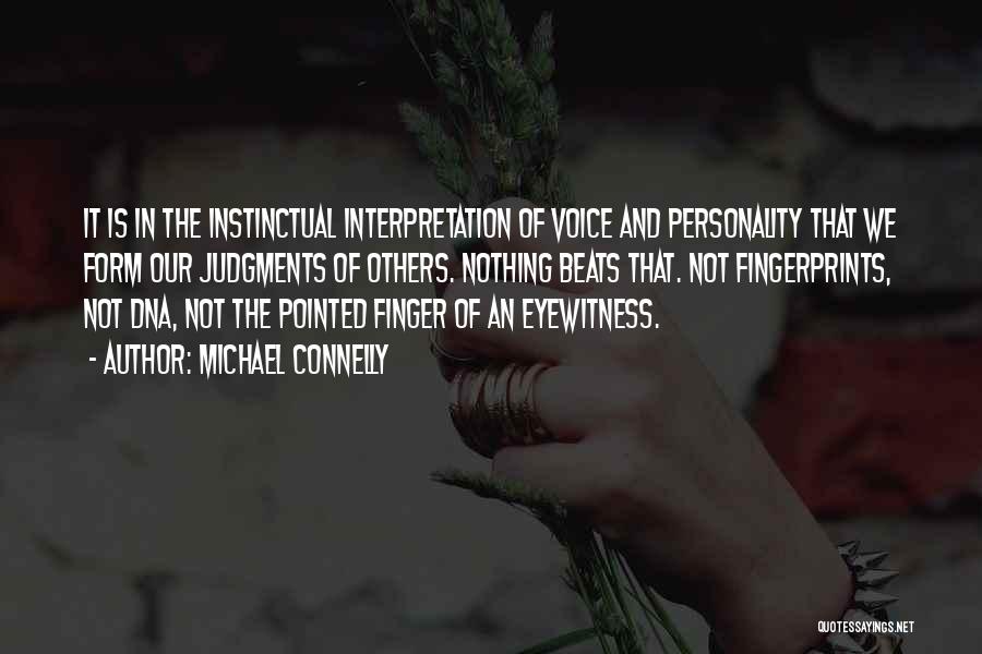 Michael Connelly Quotes: It Is In The Instinctual Interpretation Of Voice And Personality That We Form Our Judgments Of Others. Nothing Beats That.