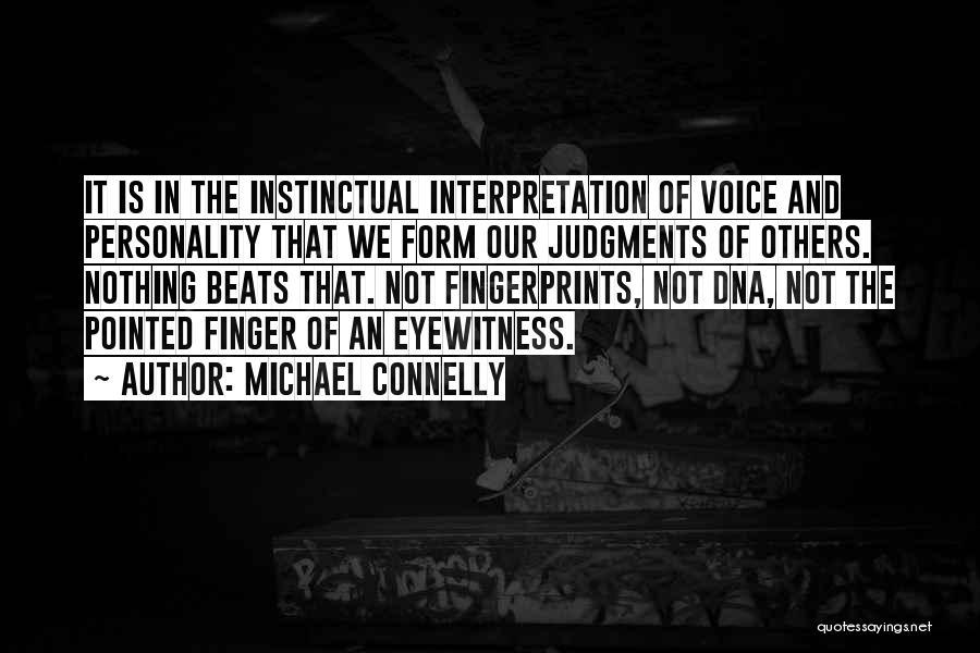 Michael Connelly Quotes: It Is In The Instinctual Interpretation Of Voice And Personality That We Form Our Judgments Of Others. Nothing Beats That.