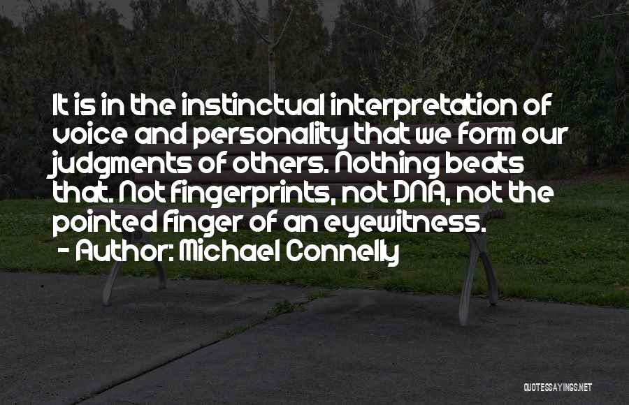 Michael Connelly Quotes: It Is In The Instinctual Interpretation Of Voice And Personality That We Form Our Judgments Of Others. Nothing Beats That.