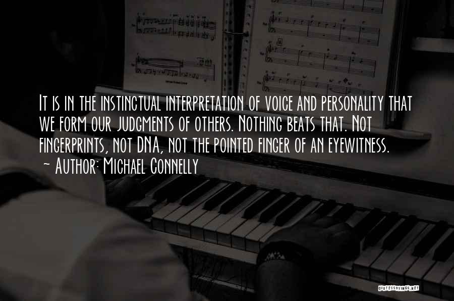 Michael Connelly Quotes: It Is In The Instinctual Interpretation Of Voice And Personality That We Form Our Judgments Of Others. Nothing Beats That.