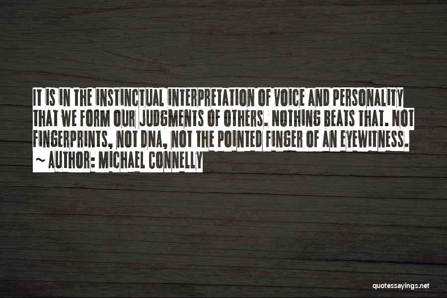 Michael Connelly Quotes: It Is In The Instinctual Interpretation Of Voice And Personality That We Form Our Judgments Of Others. Nothing Beats That.