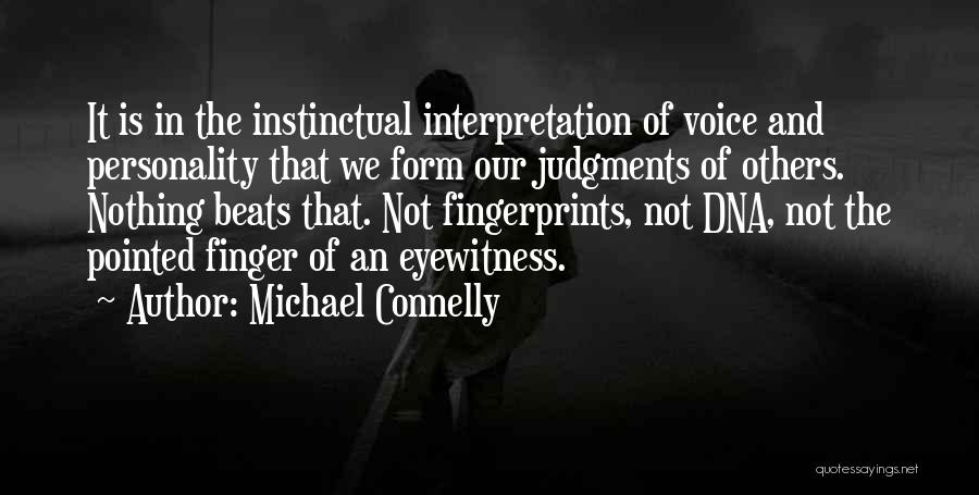 Michael Connelly Quotes: It Is In The Instinctual Interpretation Of Voice And Personality That We Form Our Judgments Of Others. Nothing Beats That.