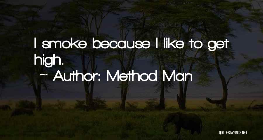 Method Man Quotes: I Smoke Because I Like To Get High.