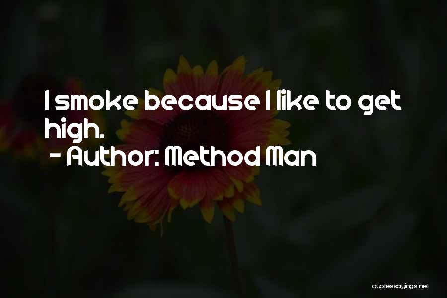 Method Man Quotes: I Smoke Because I Like To Get High.