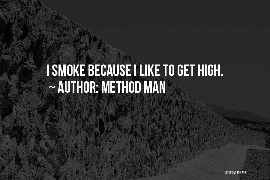 Method Man Quotes: I Smoke Because I Like To Get High.