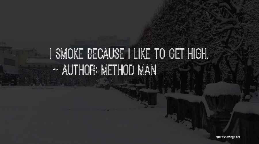 Method Man Quotes: I Smoke Because I Like To Get High.