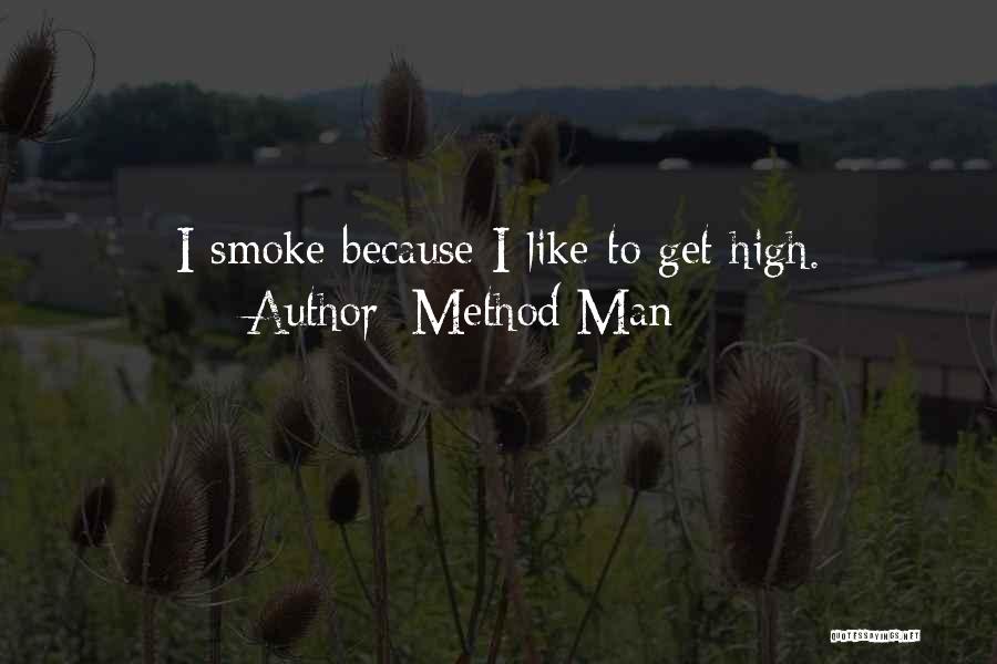 Method Man Quotes: I Smoke Because I Like To Get High.