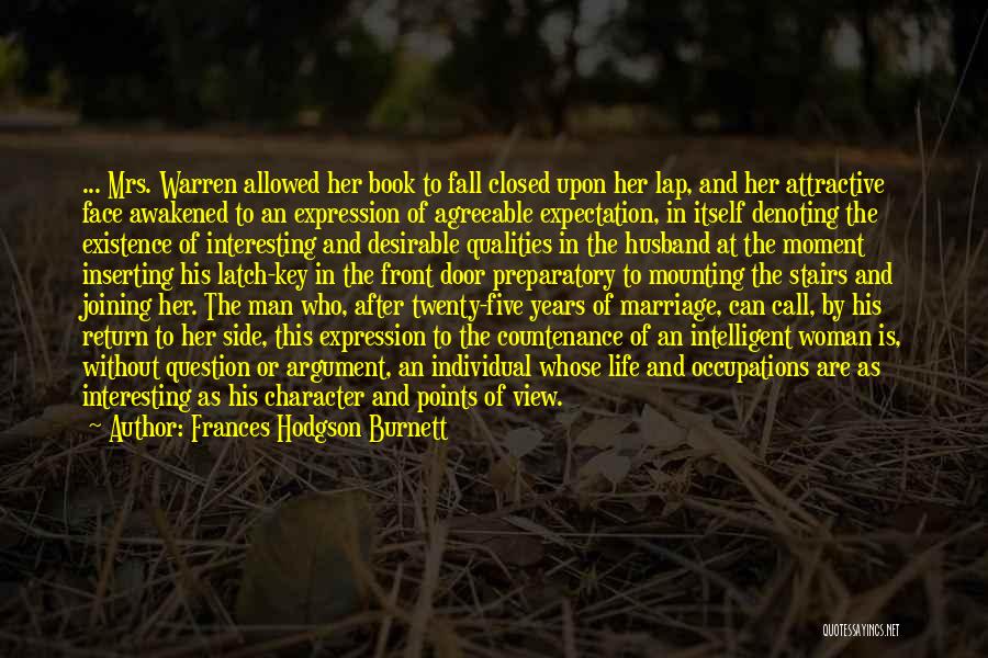 Frances Hodgson Burnett Quotes: ... Mrs. Warren Allowed Her Book To Fall Closed Upon Her Lap, And Her Attractive Face Awakened To An Expression