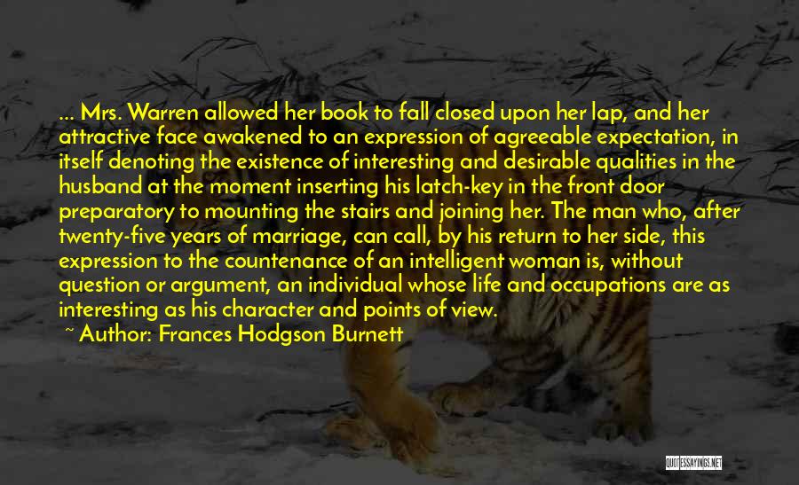 Frances Hodgson Burnett Quotes: ... Mrs. Warren Allowed Her Book To Fall Closed Upon Her Lap, And Her Attractive Face Awakened To An Expression