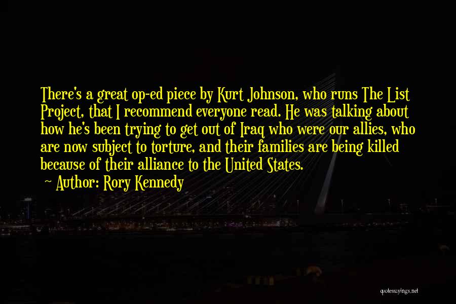 Rory Kennedy Quotes: There's A Great Op-ed Piece By Kurt Johnson, Who Runs The List Project, That I Recommend Everyone Read. He Was