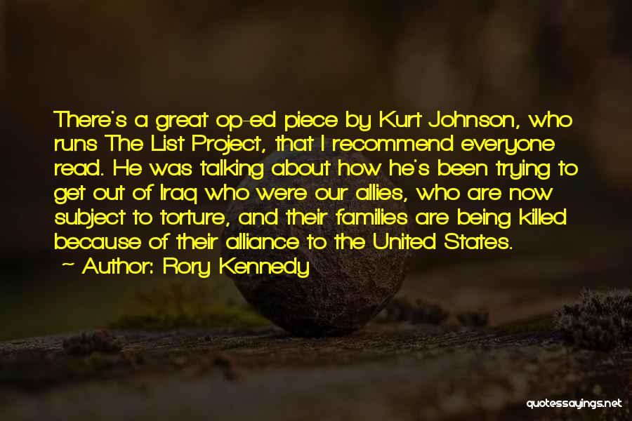 Rory Kennedy Quotes: There's A Great Op-ed Piece By Kurt Johnson, Who Runs The List Project, That I Recommend Everyone Read. He Was