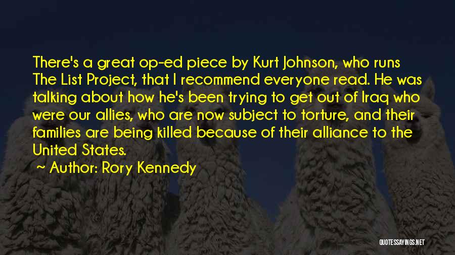 Rory Kennedy Quotes: There's A Great Op-ed Piece By Kurt Johnson, Who Runs The List Project, That I Recommend Everyone Read. He Was