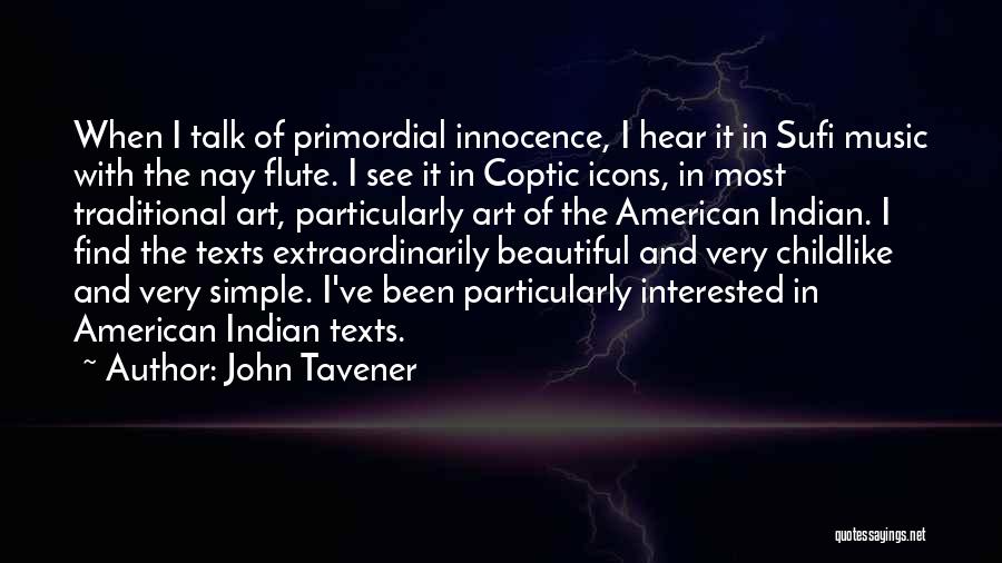 John Tavener Quotes: When I Talk Of Primordial Innocence, I Hear It In Sufi Music With The Nay Flute. I See It In