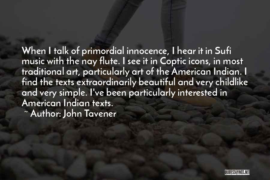 John Tavener Quotes: When I Talk Of Primordial Innocence, I Hear It In Sufi Music With The Nay Flute. I See It In