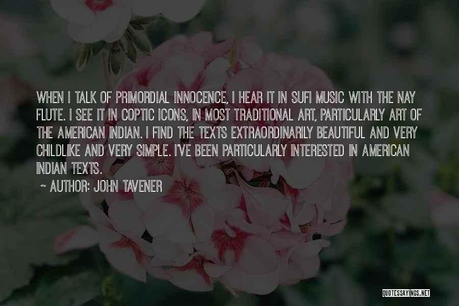 John Tavener Quotes: When I Talk Of Primordial Innocence, I Hear It In Sufi Music With The Nay Flute. I See It In