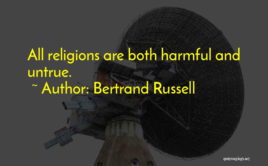 Bertrand Russell Quotes: All Religions Are Both Harmful And Untrue.