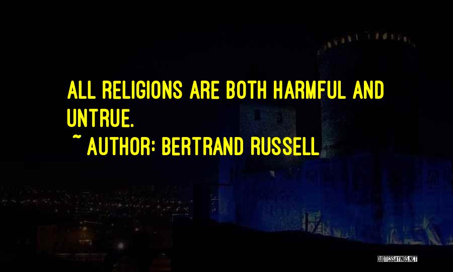 Bertrand Russell Quotes: All Religions Are Both Harmful And Untrue.