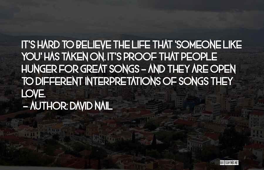 David Nail Quotes: It's Hard To Believe The Life That 'someone Like You' Has Taken On. It's Proof That People Hunger For Great