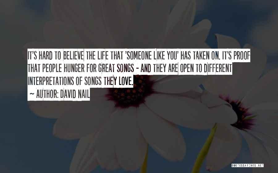 David Nail Quotes: It's Hard To Believe The Life That 'someone Like You' Has Taken On. It's Proof That People Hunger For Great