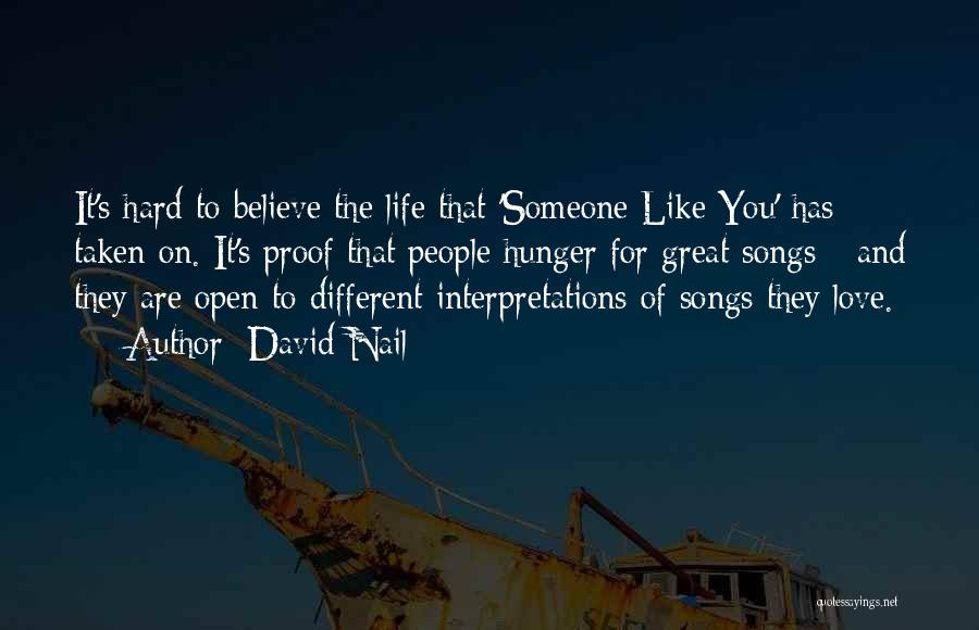 David Nail Quotes: It's Hard To Believe The Life That 'someone Like You' Has Taken On. It's Proof That People Hunger For Great