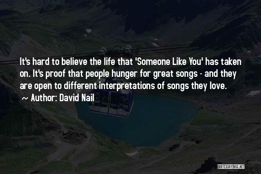 David Nail Quotes: It's Hard To Believe The Life That 'someone Like You' Has Taken On. It's Proof That People Hunger For Great