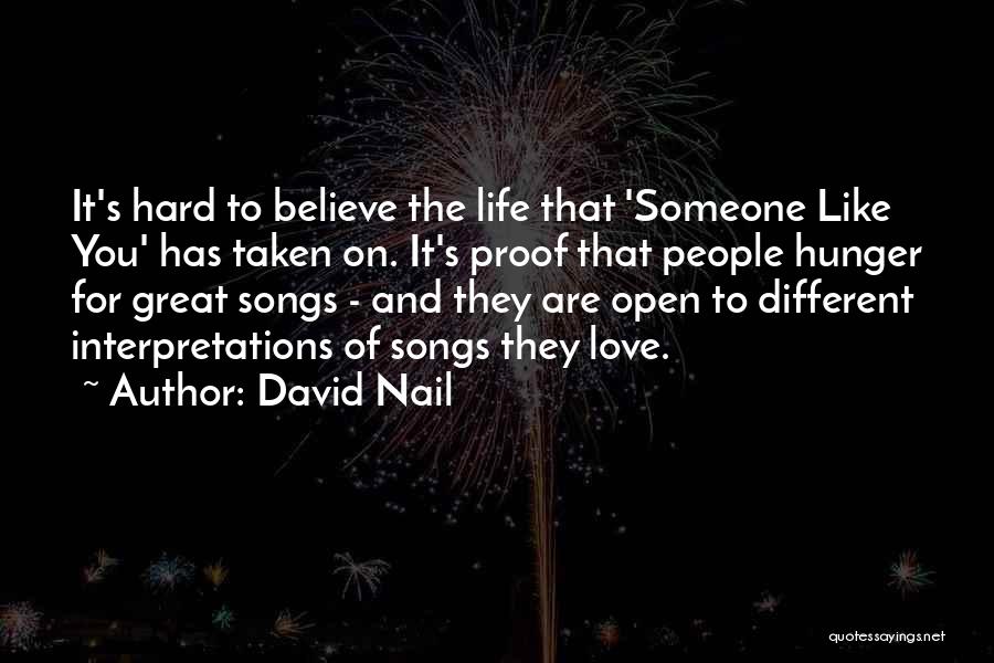 David Nail Quotes: It's Hard To Believe The Life That 'someone Like You' Has Taken On. It's Proof That People Hunger For Great