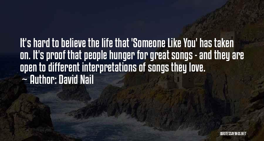 David Nail Quotes: It's Hard To Believe The Life That 'someone Like You' Has Taken On. It's Proof That People Hunger For Great