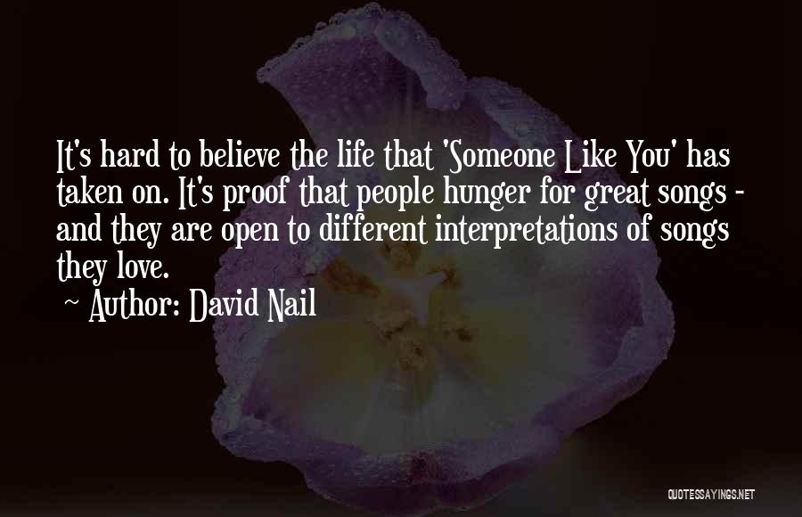 David Nail Quotes: It's Hard To Believe The Life That 'someone Like You' Has Taken On. It's Proof That People Hunger For Great