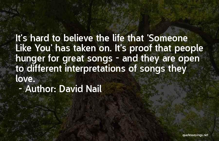 David Nail Quotes: It's Hard To Believe The Life That 'someone Like You' Has Taken On. It's Proof That People Hunger For Great