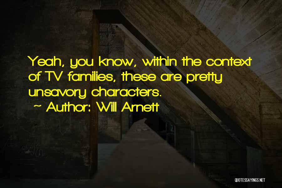 Will Arnett Quotes: Yeah, You Know, Within The Context Of Tv Families, These Are Pretty Unsavory Characters.