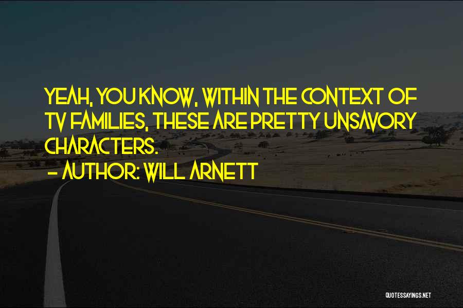 Will Arnett Quotes: Yeah, You Know, Within The Context Of Tv Families, These Are Pretty Unsavory Characters.