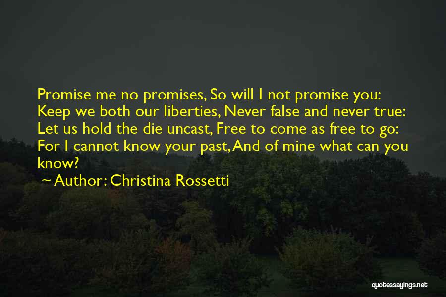 Christina Rossetti Quotes: Promise Me No Promises, So Will I Not Promise You: Keep We Both Our Liberties, Never False And Never True: