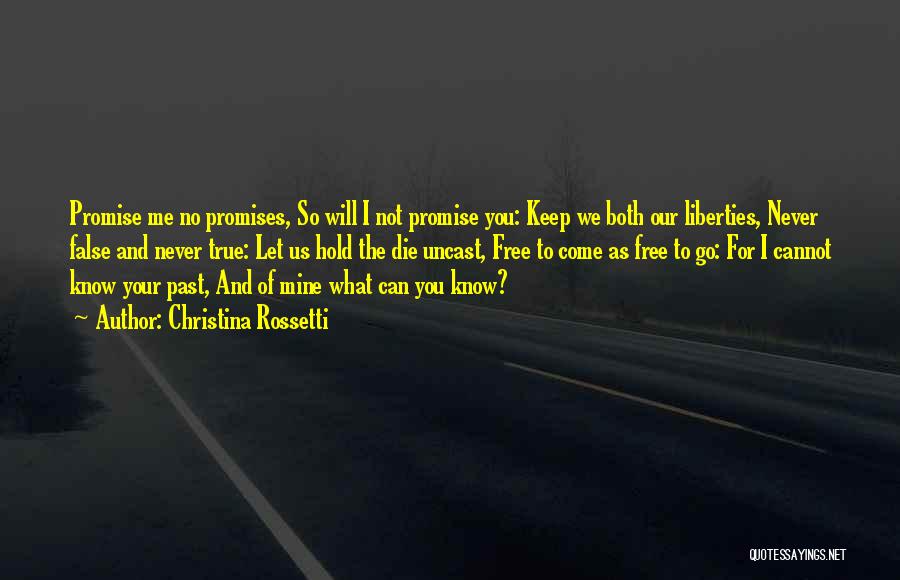 Christina Rossetti Quotes: Promise Me No Promises, So Will I Not Promise You: Keep We Both Our Liberties, Never False And Never True: